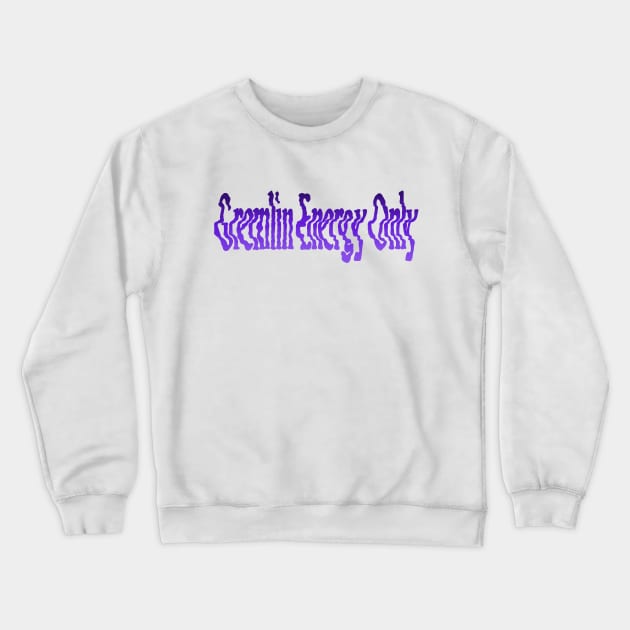 Gremlin Energy Only Crewneck Sweatshirt by imsnos